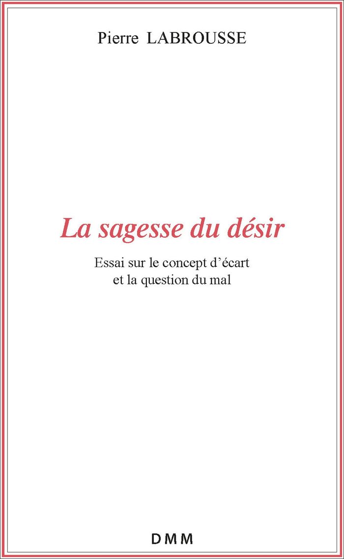 Couverture du livre « LA SAGESSE DU DESIR - ESSAI SUR LE CONCEPT DECART ET LA QUESTION DU MAL » de Pierre Labrousse, librairie Les Contes Infusés à Corte