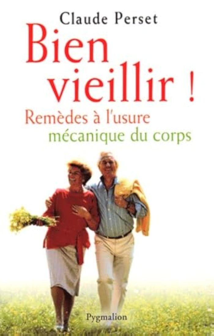 Couverture du livre « BIEN VIEILLIR ! - REMEDES A L'USURE MECANIQUE DU CORPS » de Claude Perset, librairie Les Contes Infusés à Corte