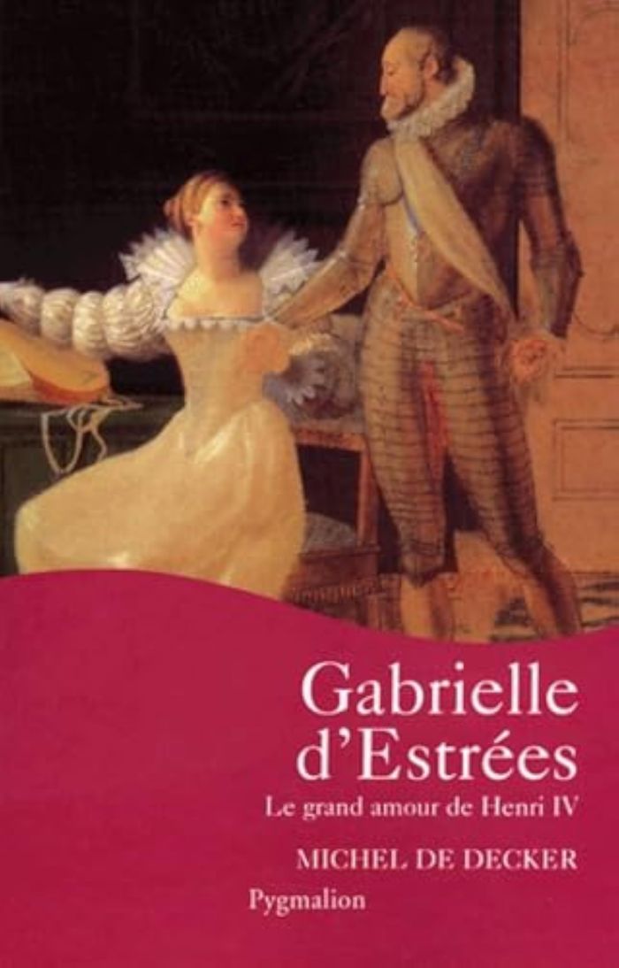 Couverture du livre « GABRIELLE D'ESTREES - LE GRAND AMOUR DE HENRI IV » de Decker Michel De, librairie Les Contes Infusés à Corte