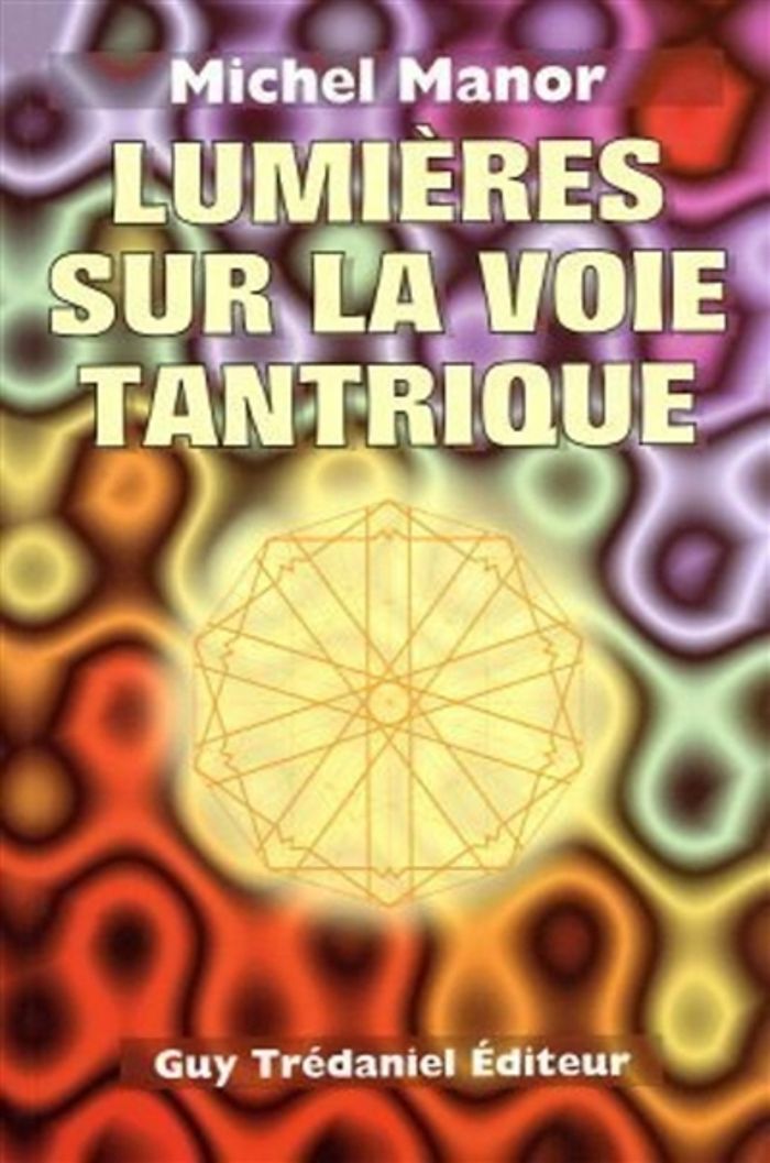 Couverture du livre « LUMIERE SUR LA VOIE TANTRIQUE » de Michel Manor, librairie Les Contes Infusés à Corte