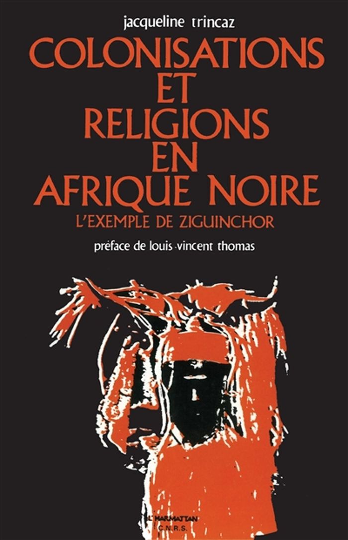 Couverture du livre « COLONISATIONS ET RELIGIONS EN AFRIQUE NOIRE - L'EXEMPLE DE ZIGUINCHOR » de Jacqueline Trincaz, librairie Les Contes Infusés à Corte