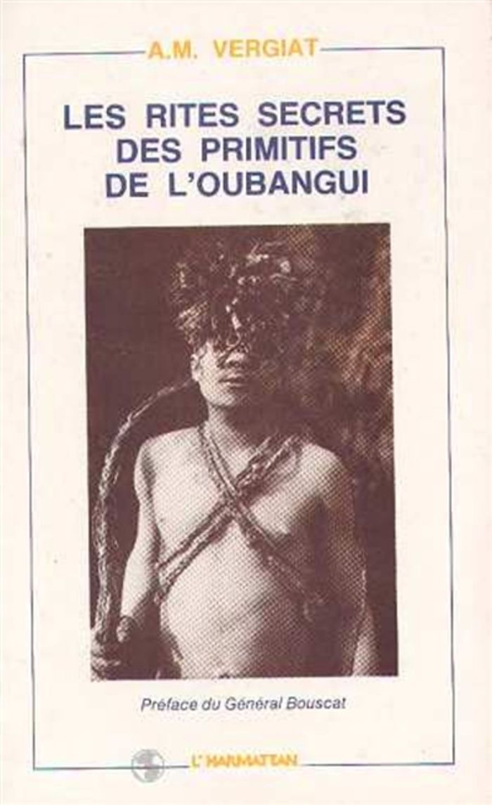 Couverture du livre « LES RITES SECRETS DES PRIMITIFS DE L'OUBANGUI » de A-M. Vergiat, librairie Les Contes Infusés à Corte
