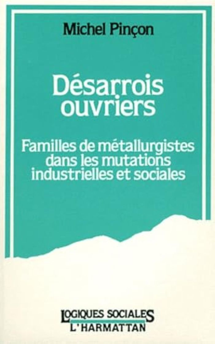 Couverture du livre « DESARROIS OUVRIERS - FAMILLES DE METALLURGISTES DANS LES MUTATIONS INDUSTRIELLES ET SOCIALES », librairie Les Contes Infusés à Corte