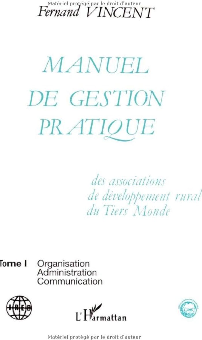 Couverture du livre « MANUEL DE GESTION PRATIQUE DES ASSOCIATIONS DE DEVELOPPEMENT RURAL DU TIERS MONDE - VOL01 - ORGANISA » de Fernand Vincent, librairie Les Contes Infusés à Corte