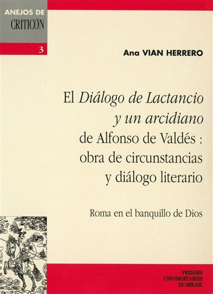 Couverture du livre « EL "DIALOGO DE LACTANCIO Y UN ARCIDIANO" DE ALFONSO DE VALDES - OBRA DE CIRCUNSTANCIAS Y DIALOGO LIT » de Vian Herrero Ana, librairie Les Contes Infusés à Corte