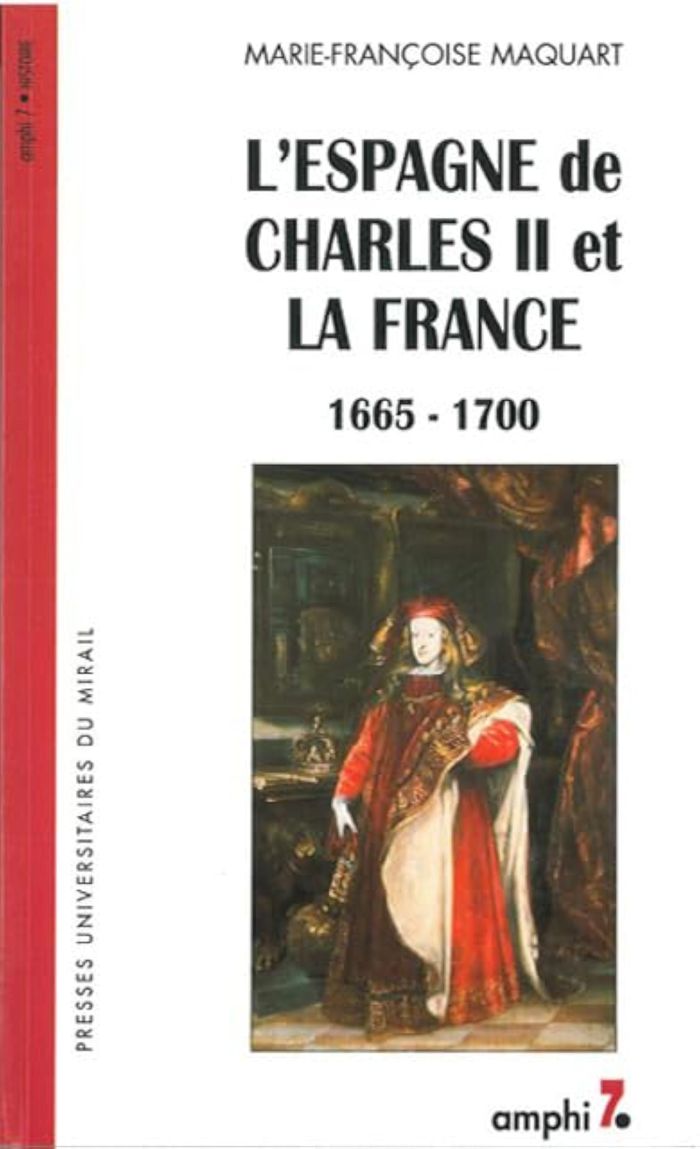 Couverture du livre « L ESPAGNE DE CHARLES 2 ET LA FRANCE 1665-1700 » de M-F. Maquart, librairie Les Contes Infusés à Corte