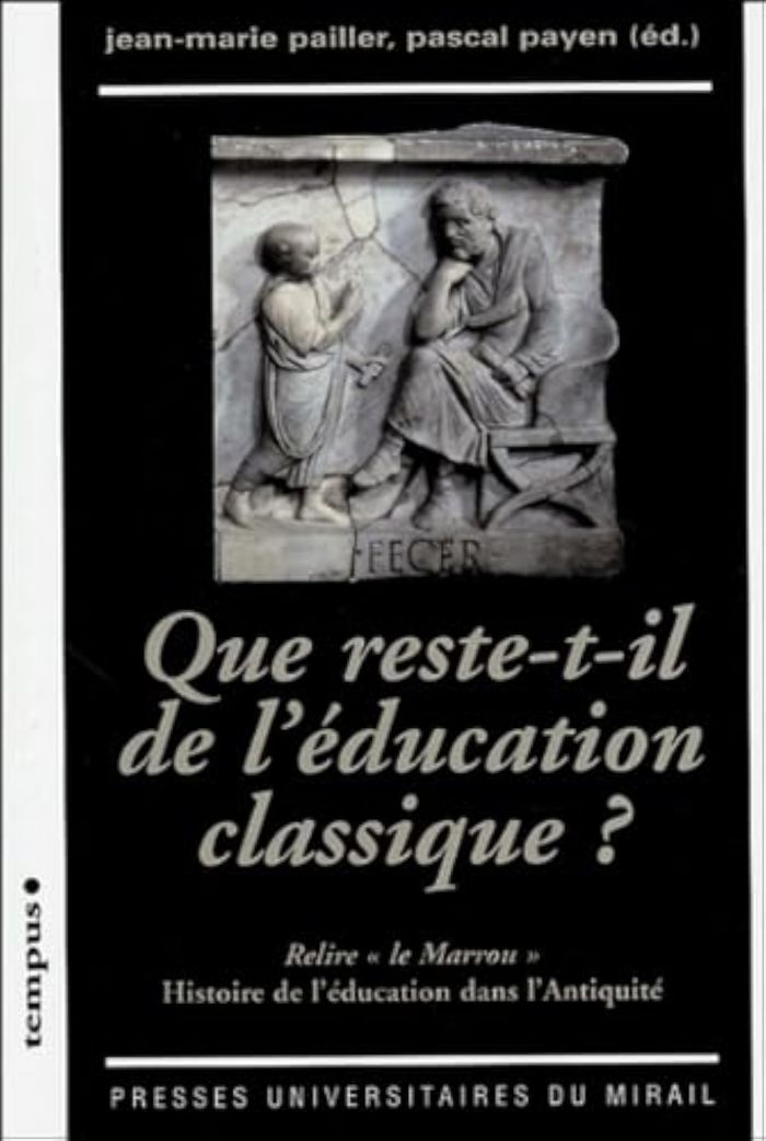 Couverture du livre « QUE RESTE T IL DE L'EDUCATION CLASSIQUE ? RELIRE LE MARROU HISTOIRE DE L'EDUCATI » de Pailler/payen, librairie Les Contes Infusés à Corte