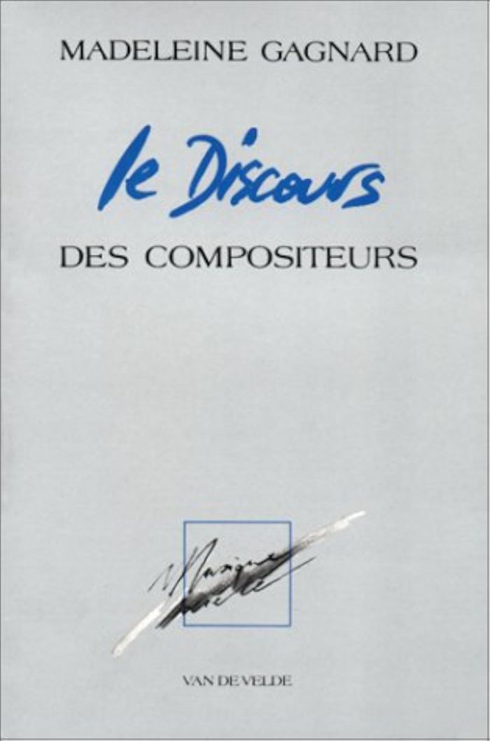 Couverture du livre « LE DISCOURS DES COMPOSITEURS - L'ECRITURE MUSICALE CONTEMPORAINE » de Madeleine Gagnard, librairie Les Contes Infusés à Corte