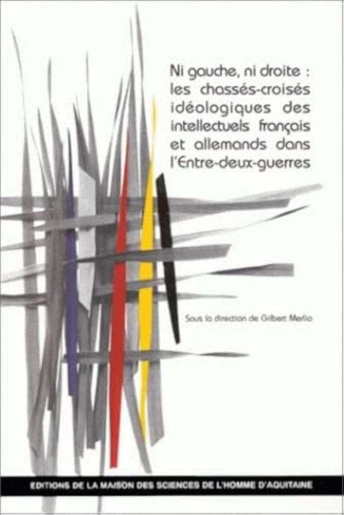 Couverture du livre « NI GAUCHE, NI DROITE. LES CHASSES-CROISES IDEOLOGIQUES DES INTELLECTU ELS FRANCAIS ET ALLEMANDS DANS » de Gilbert Merlio, librairie Les Contes Infusés à Corte