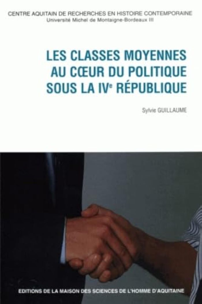 Couverture du livre « LES CLASSES MOYENNES AU COEUR DU POLITIQUE SOUS LA IVE REPUBLIQUE » de Sylvie Guillaume, librairie Les Contes Infusés à Corte