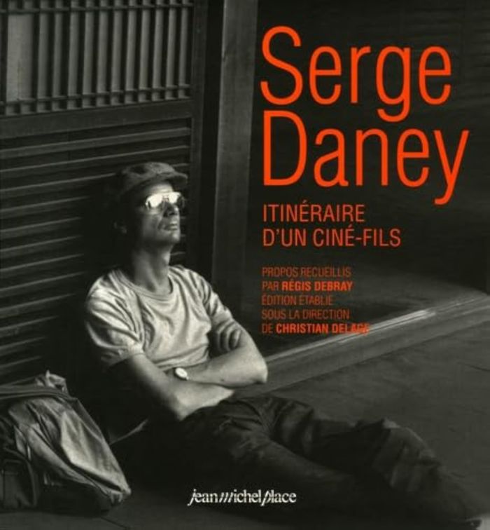 Couverture du livre « SERGE DANEY, ITINERAIRE D'UN CINE-FILS », librairie Les Contes Infusés à Corte