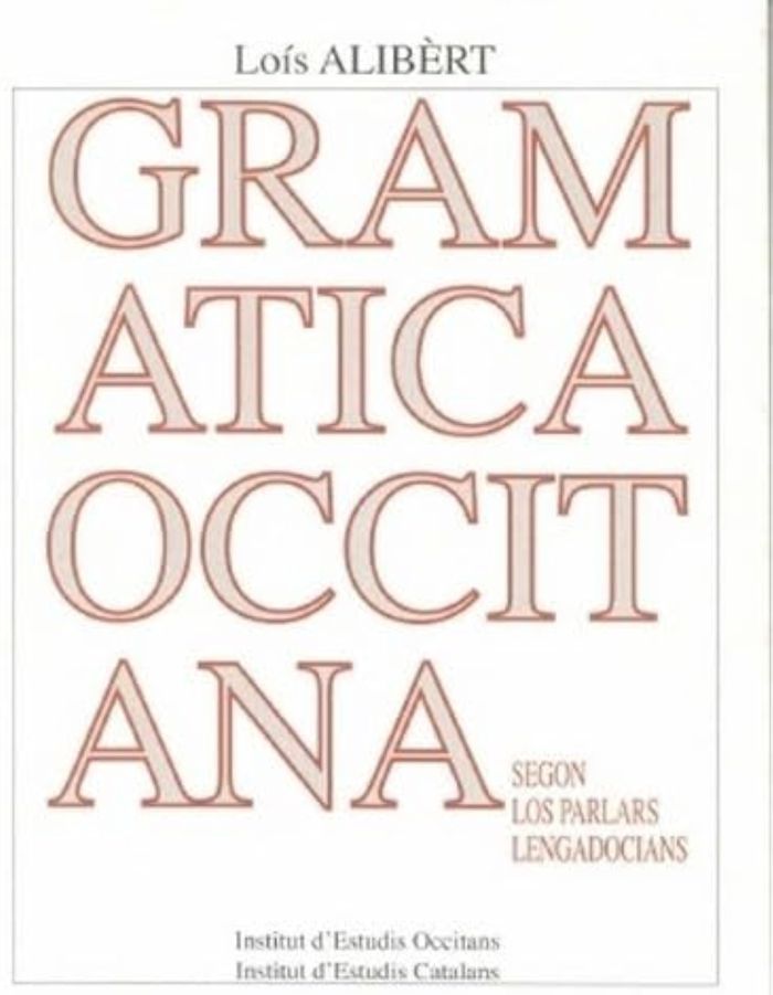 Couverture du livre « GRAMATICA OCCITANA SEGON LOS PARLARS LENGADOCIANS » de Louis Alibert, librairie Les Contes Infusés à Corte