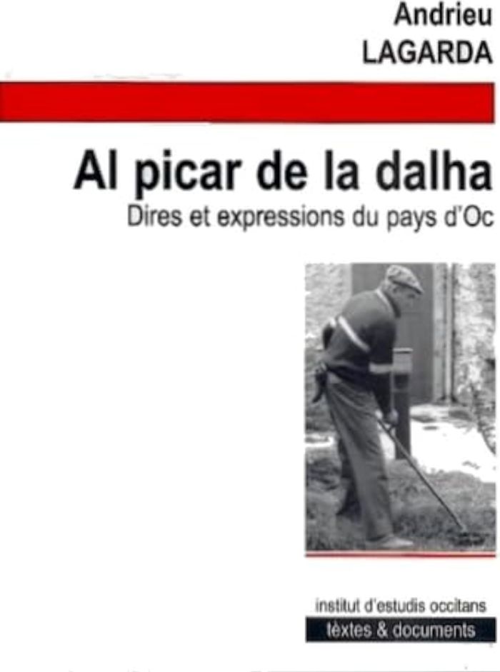 Couverture du livre « AL PICAR DE LA DALHA DIRES ET EXPRESSIONS DU PAYS D'OC » de Andrieu Lagarda, librairie Les Contes Infusés à Corte