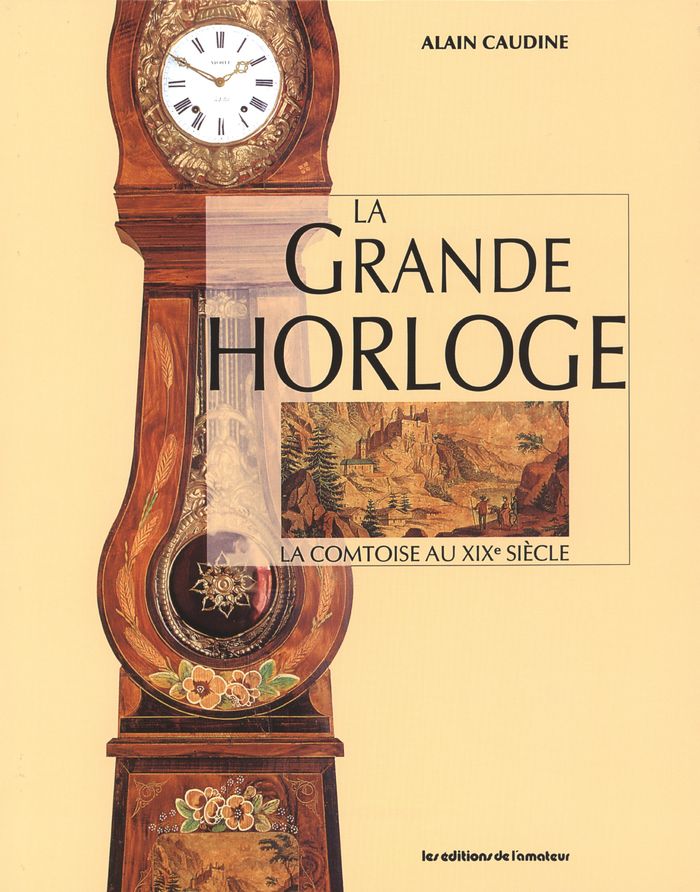 Couverture du livre « LA GRANDE HORLOGE (2ED) - LA COMTOISE AU XIXE SIECLE » de Alain Caudine, librairie Les Contes Infusés à Corte