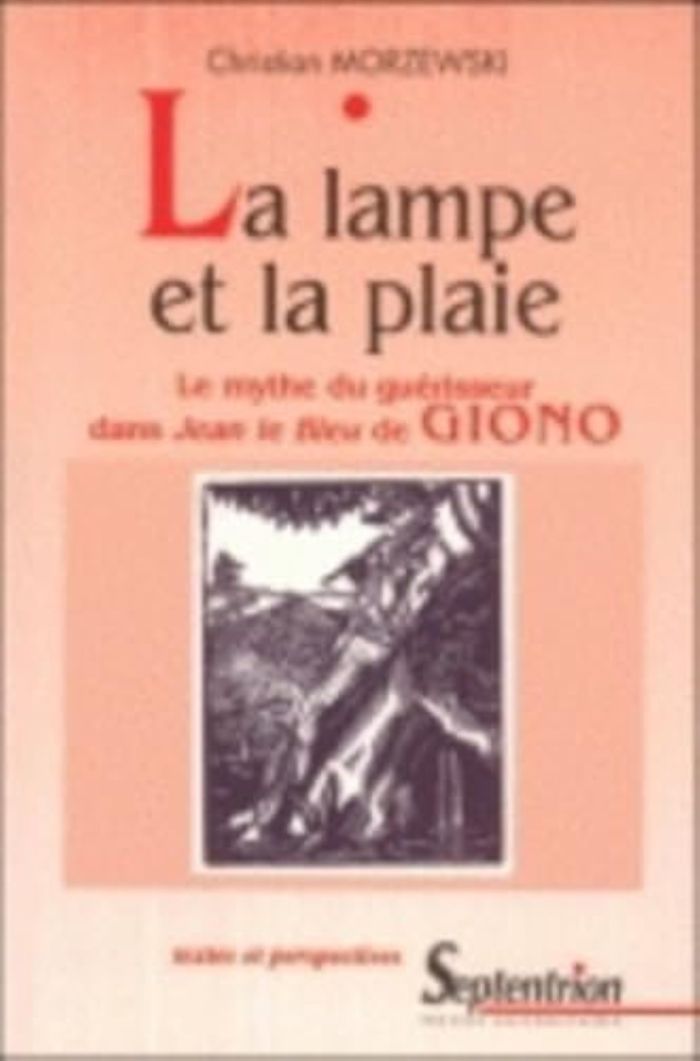 Couverture du livre « LA LAMPE ET LA PLAIE - LE MYTHE DU GUERISSEUR DANS "JEAN LE BLEU" DE GIONO » de Christian Morzewski, librairie Les Contes Infusés à Corte