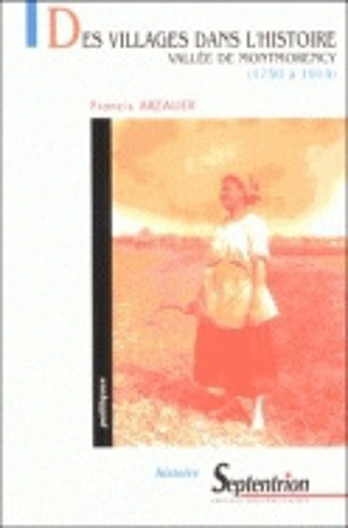 Couverture du livre « DES VILLAGES DANS L'HISTOIRE, VALLEE DE MONTMORENCY, 1750-1914 » de Francis Arzalier, librairie Les Contes Infusés à Corte