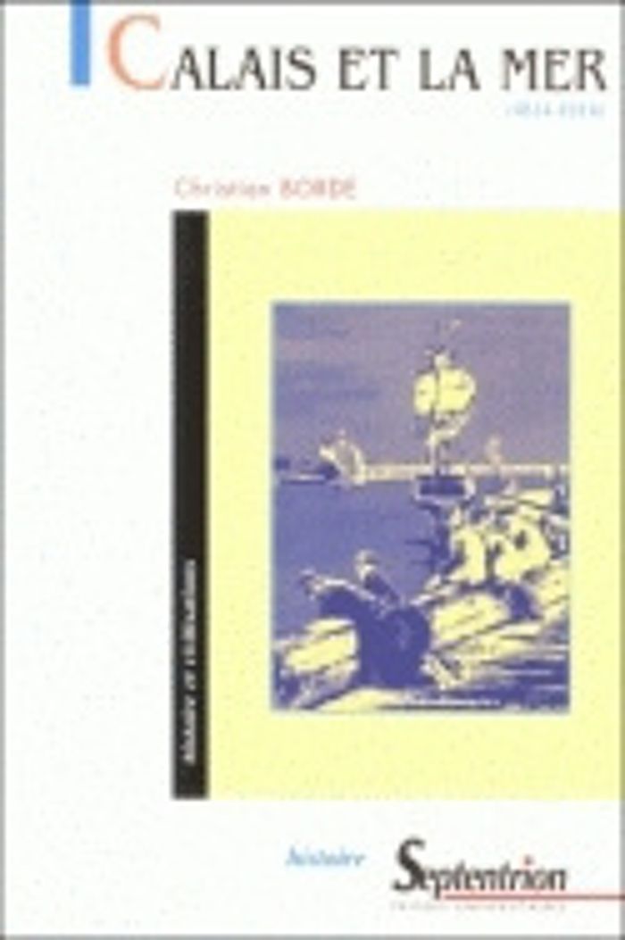 Couverture du livre « CALAIS ET LA MER - 1814-1914 » de Christian Borde, librairie Les Contes Infusés à Corte