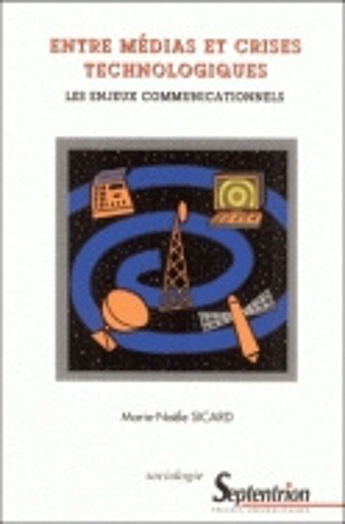 Couverture du livre « ENTRE MEDIAS ET CRISES TECHNOLOGIQUES - LES ENJEUX COMMUNICATIONNELS » de Marie-Noele Sicard, librairie Les Contes Infusés à Corte