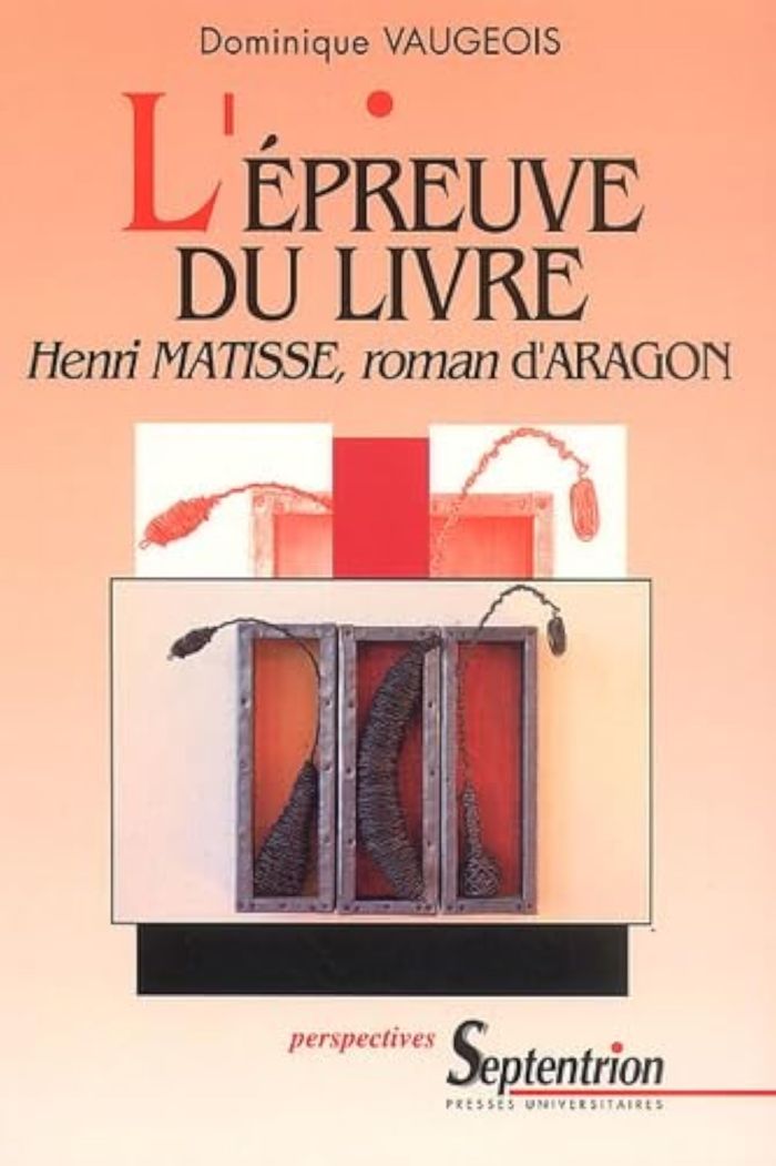 Couverture du livre « L'EPREUVE DU LIVRE. HENRI MATISSE, ROMAN D'ARAGON » de Dominique Vaugeois, librairie Les Contes Infusés à Corte
