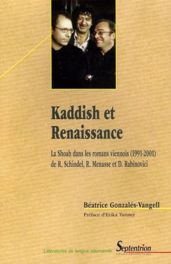 Couverture du livre « KADDISH ET RENAISSANCE - LA SHOAH DANS LES ROMANS VIENNOIS (1991-2001) DE ROBERT SCHINDEL, ROBERT ME » de B. Gonzales-Vangell, librairie Les Contes Infusés à Corte