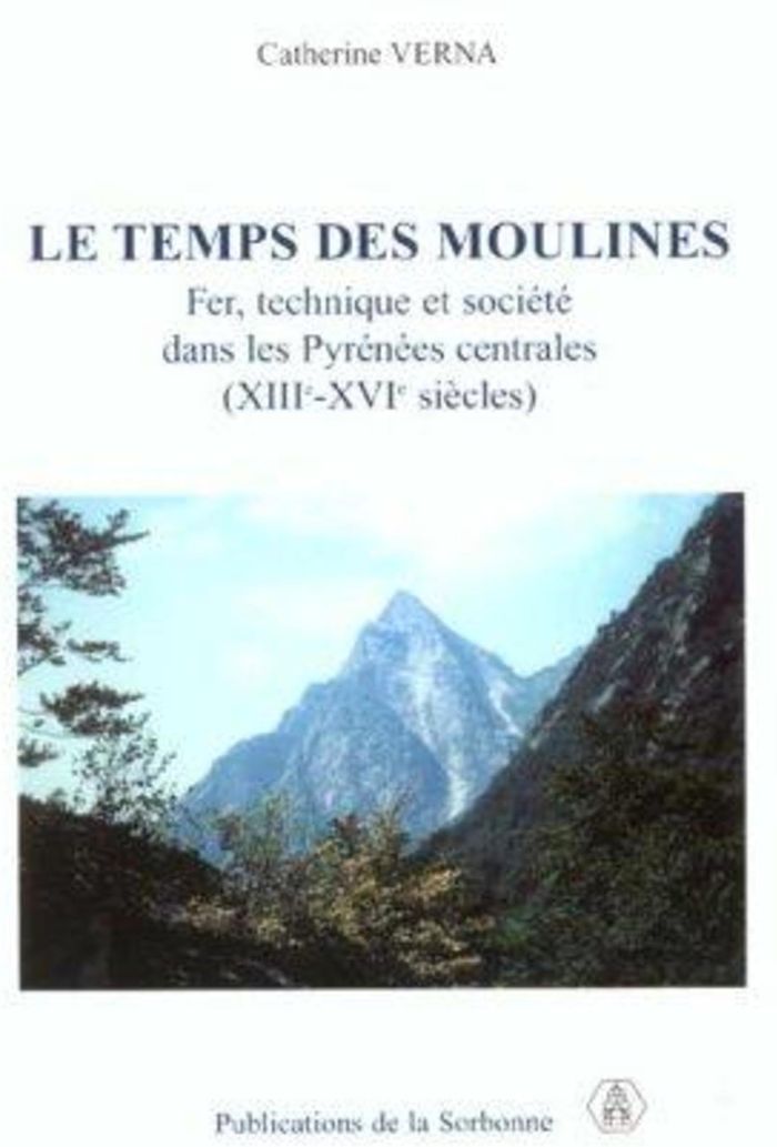 Couverture du livre « LE TEMPS DES MOULINES - FER, TECHNIQUE ET SOCIETE DANS LES PYRENEES CENTRALES (XIIIE-XVIE SIECLES) » de Catherine Verna, librairie Les Contes Infusés à Corte