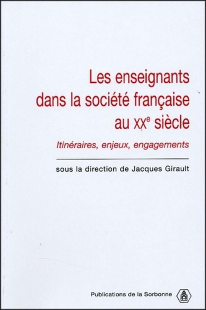 Couverture du livre « LES ENSEIGNANTS DANS LA SOCIETE FRANCAISE DU XXE SIECLE - ITINERAIRES, ENJEUX, ENGAGEMENTS » de Jacques Girault, librairie Les Contes Infusés à Corte
