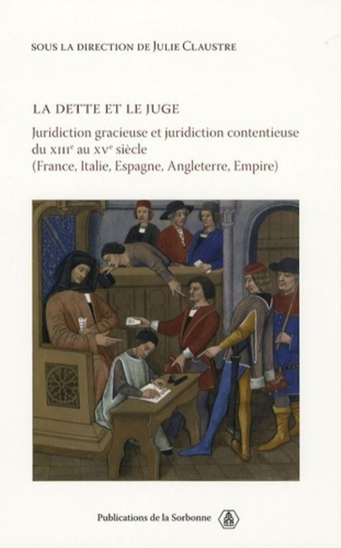 Couverture du livre « LA DETTE ET LE JUGE - JURIDICTION CONTENTIEUSE DU XIIIE AU XVE SIECLE (FRANCE, ITALIE, ESPAGNE, ANGL » de Julie Claustre, librairie Les Contes Infusés à Corte
