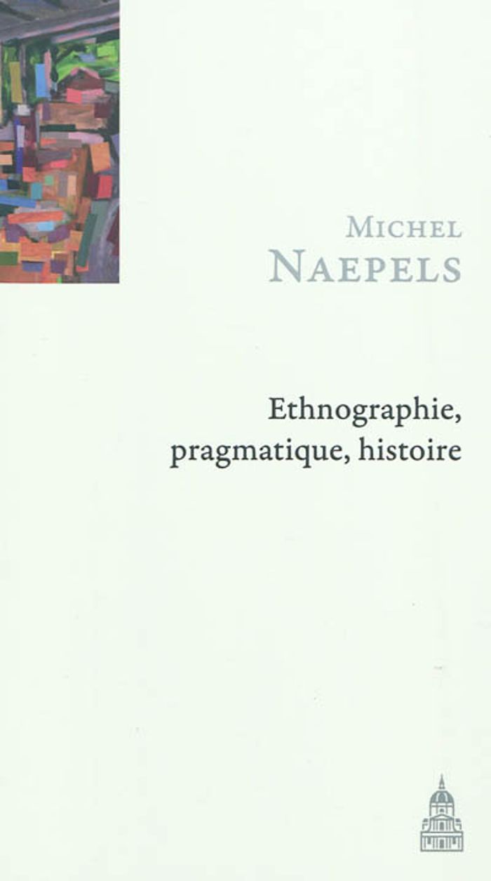 Couverture du livre « ETHNOGRAPHIE, PRAGMATIQUE, HISTOIRE » de Michel Naepels, librairie Les Contes Infusés à Corte