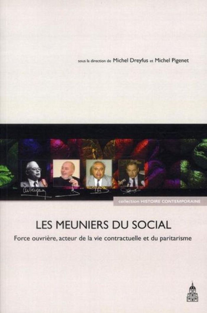 Couverture du livre « LES MEUNIERS DU SOCIAL - FORCE OUVRIERE, ACTEUR DE LA VIE CONTRACTUELLE ET DU PARITARISME » de Pigenet/dreyfus, librairie Les Contes Infusés à Corte