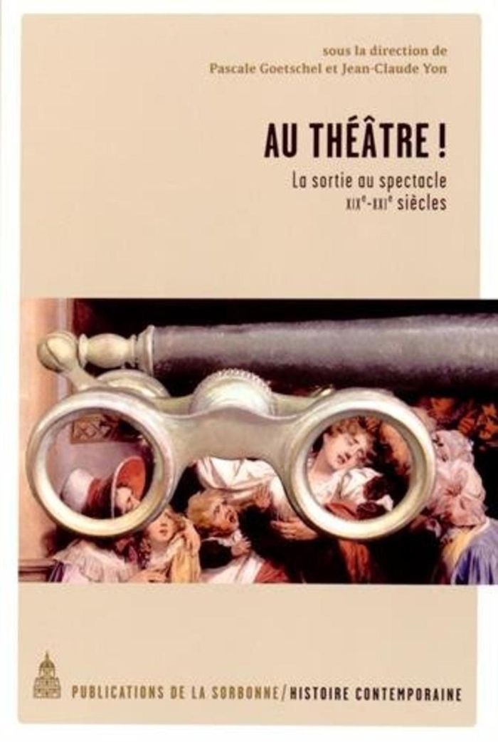 Couverture du livre « AU THEATRE ! - LA SORTIE AU SPECTACLE XIXE-XXIE SIECLES » de Goetschel/yon, librairie Les Contes Infusés à Corte