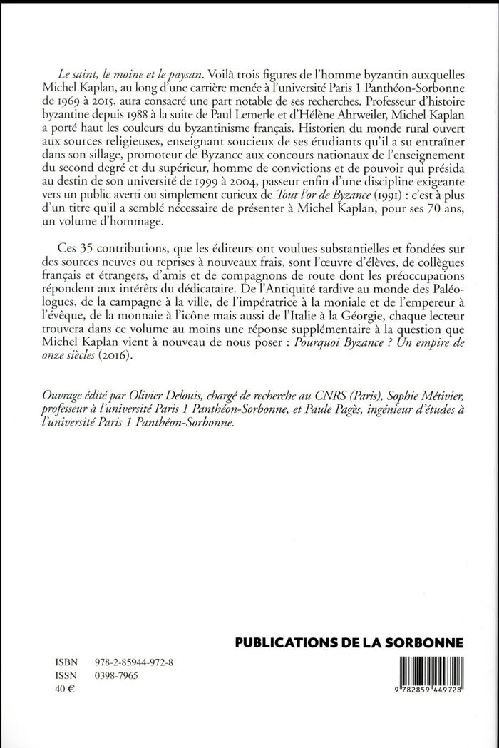 Quatrième de couverture de « LE SAINT, LE MOINE ET LE PAYSAN - MELANGES D'HISTOIRE BYZANTINE OFFERTS A MICHEL KAPLAN »