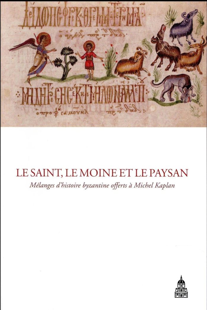 Couverture du livre « LE SAINT, LE MOINE ET LE PAYSAN - MELANGES D'HISTOIRE BYZANTINE OFFERTS A MICHEL KAPLAN », librairie Les Contes Infusés à Corte