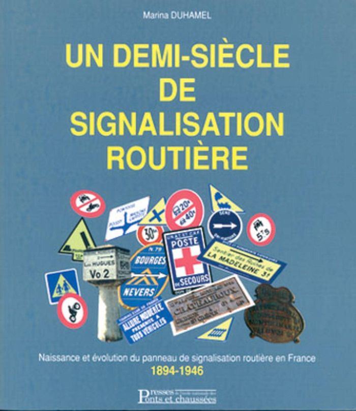 Couverture du livre « UN DEMI-SIECLE DE SIGNALISATION ROUTIERE - NAISSANCE ET EVOLUTION DU PANNEAU DE SIGNALISATION ROUTIE » de Marina Duhamel, librairie Les Contes Infusés à Corte