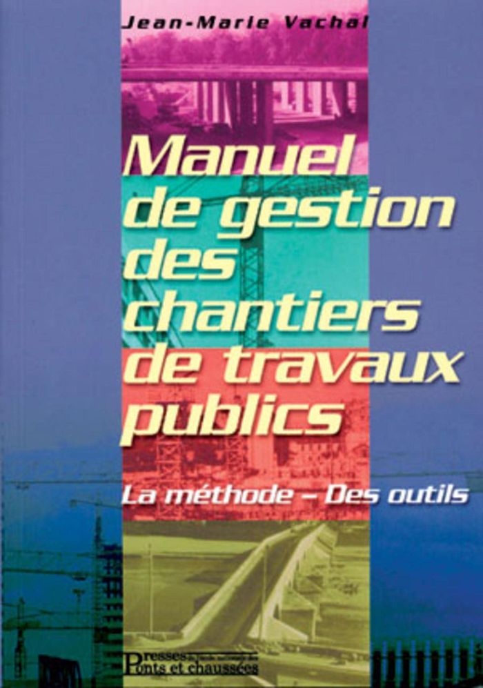 Couverture du livre « MANUEL DE GESTION DES CHANTIERS DE TRAVAUX PUBLICS - LA METHODE - DES OUTILS » de Jean-Marie Vachal, librairie Les Contes Infusés à Corte