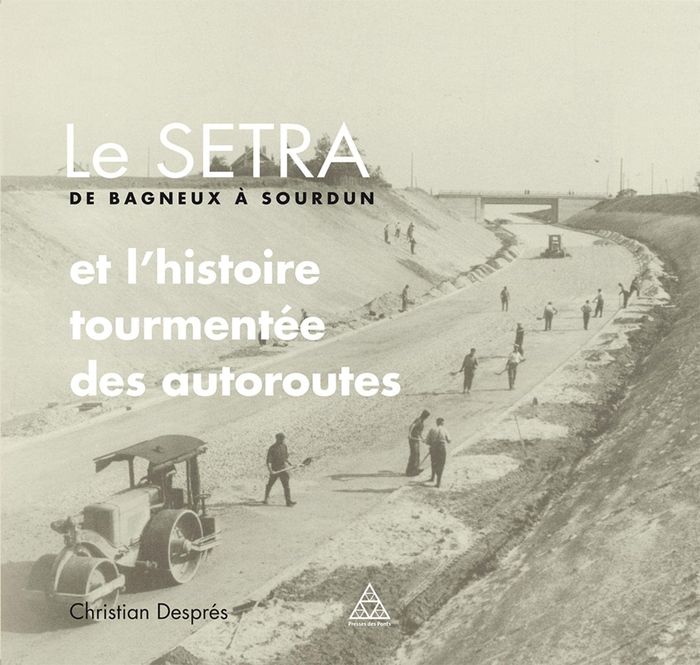 Couverture du livre « LE SETRA DE BAGNEUX A SOURDUN - ET L'HISTOIRE TOURMENTEE DES AUTOROUTES. » de Christian Despres, librairie Les Contes Infusés à Corte
