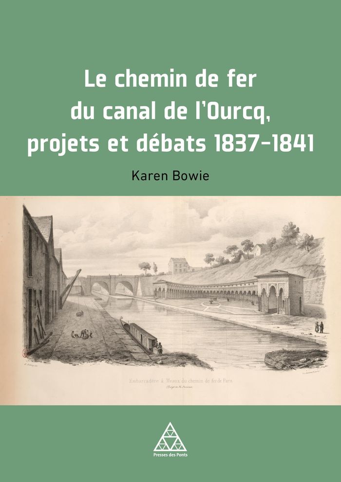 Couverture du livre « LE CHEMIN DE FER DU CANAL DE L'OURCQ. PROJETS ET DEBATS, 1837-1841 » de Karen Bowie, librairie Les Contes Infusés à Corte
