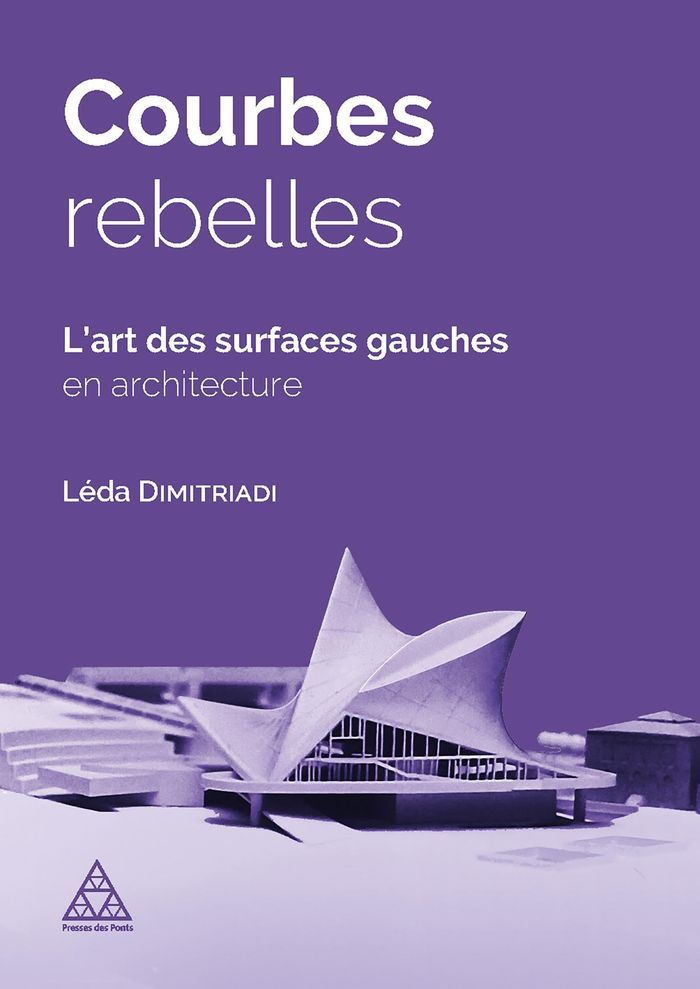 Couverture du livre « COURBES REBELLES : L'ART DES SURFACES GAUCHES EN ARCHITECTURE » de Leda Dimitriadi, librairie Les Contes Infusés à Corte