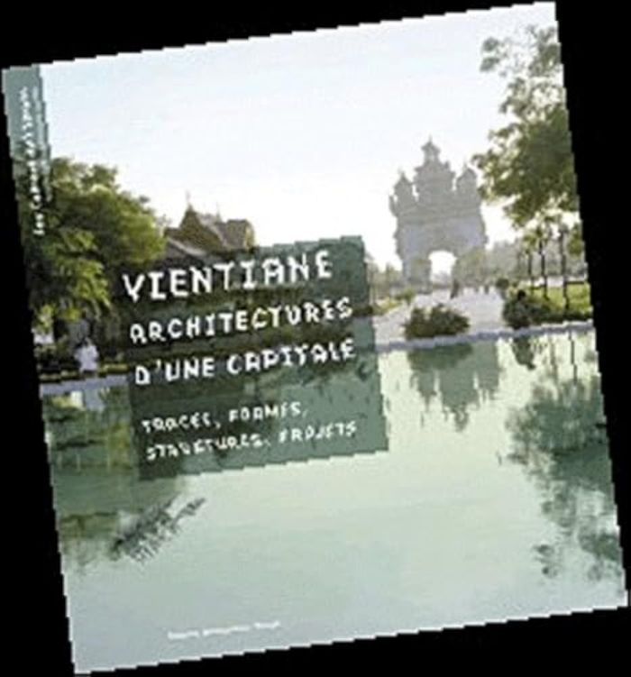 Couverture du livre « VIENTIANE, ARCHITECTURES D'UNE CAPITALE - TRACES, FORMES, STRUCTURES, PROJETS » de Antonin Laine, librairie Les Contes Infusés à Corte