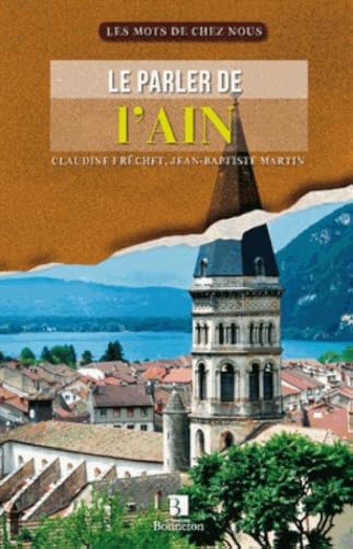 Couverture du livre « LE PARLER DE L'AIN LES MOTS DE CHEZ NOUS » de C Frechet Jb Martin, librairie Les Contes Infusés à Corte