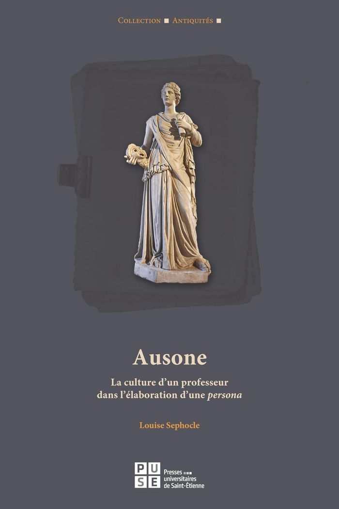 Couverture du livre « AUSONE - LA CULTURE D'UN PROFESSEUR DANS L'ELABORATION D'UNE PERSONA » de Louise Sephocle, librairie Les Contes Infusés à Corte