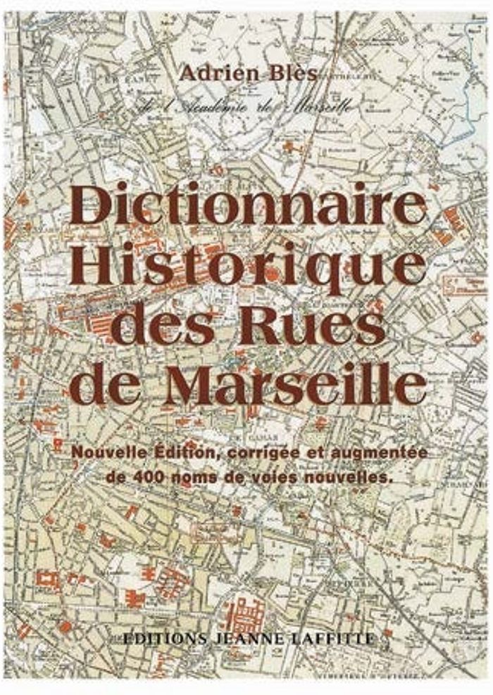Couverture du livre « DICTIONNAIRE HISTORIQUE DES RUES DE MARSEILLE » de Adrien Bles, librairie Les Contes Infusés à Corte