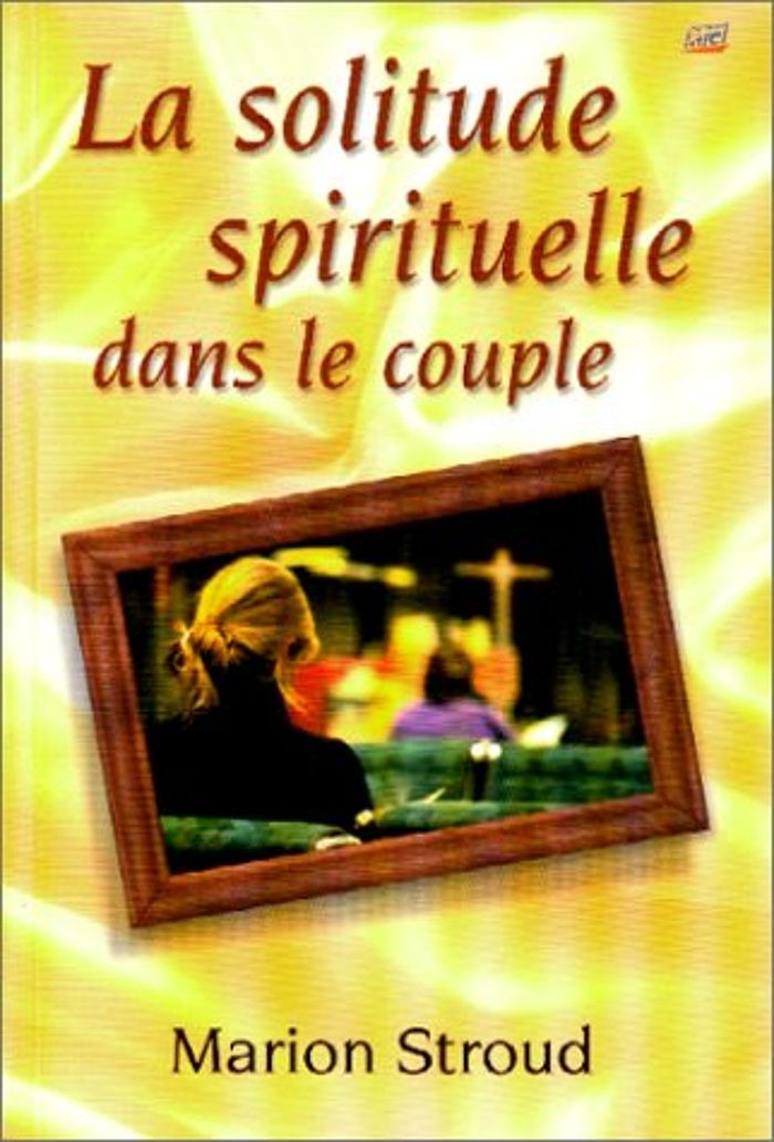 Couverture du livre « LA SOLITUDE SPIRITUELLE DANS LE COUPLE », librairie Les Contes Infusés à Corte