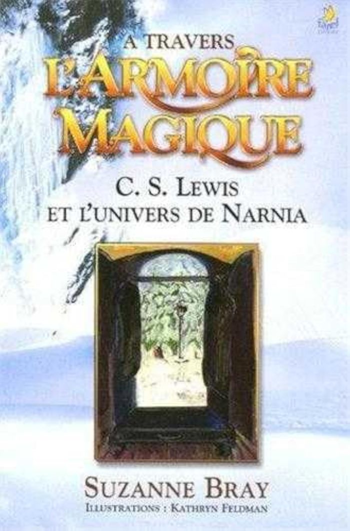 Couverture du livre « A TRAVERS L ARMOIRE MAGIQUE C S LEWIS ET L UNIVERS DE NARNIA » de Bray Suzanne, librairie Les Contes Infusés à Corte