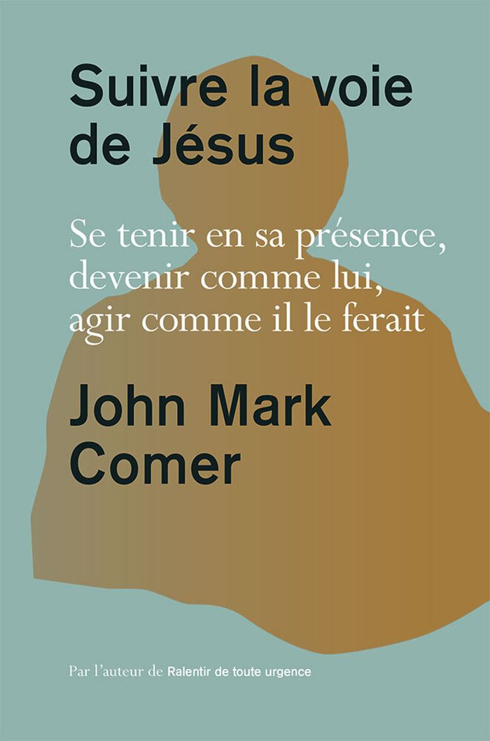 Couverture du livre « Suivre la voie de Jésus : Se tenir en sa présence, devenir comme lui, agir comme il le ferait » de John Mark Comer, librairie Les Contes Infusés à Corte