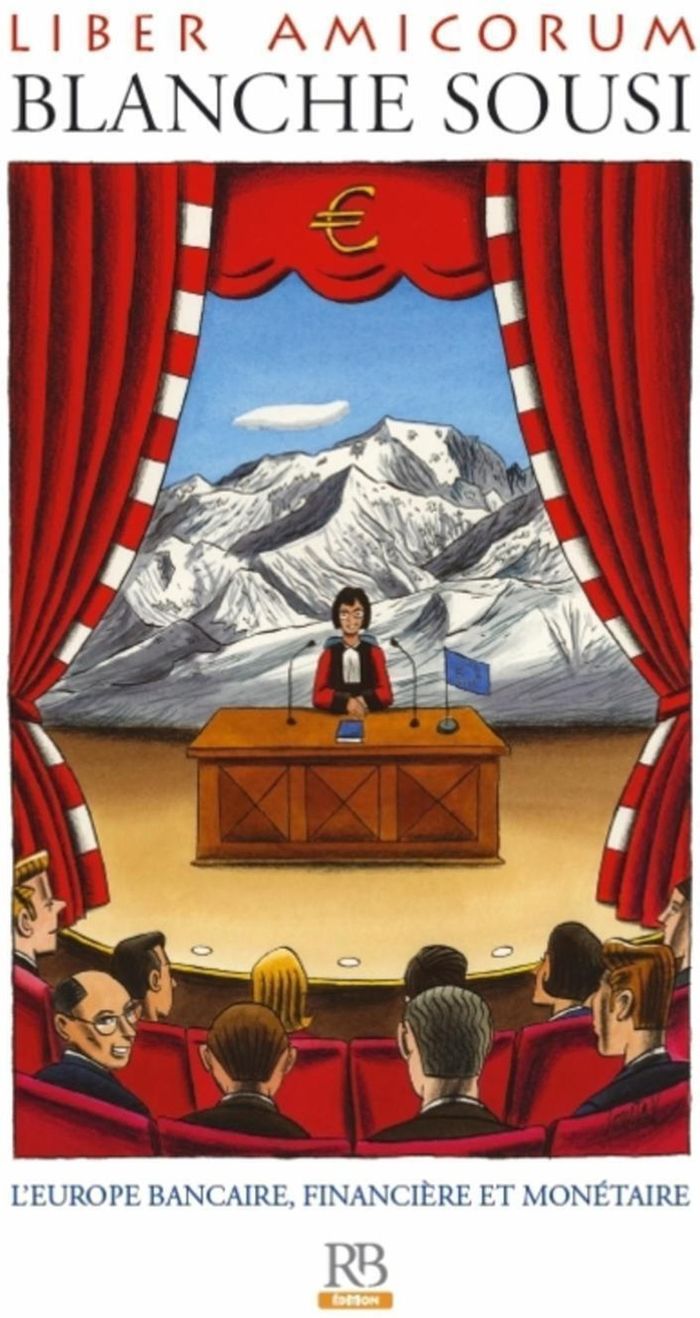 Couverture du livre « LIBER AMICORUM BLANCHE SOUSI - L'EUROPE BANCAIRE, FINANCIERE ET MONETAIRE » de Frederique Ferrand, librairie Les Contes Infusés à Corte