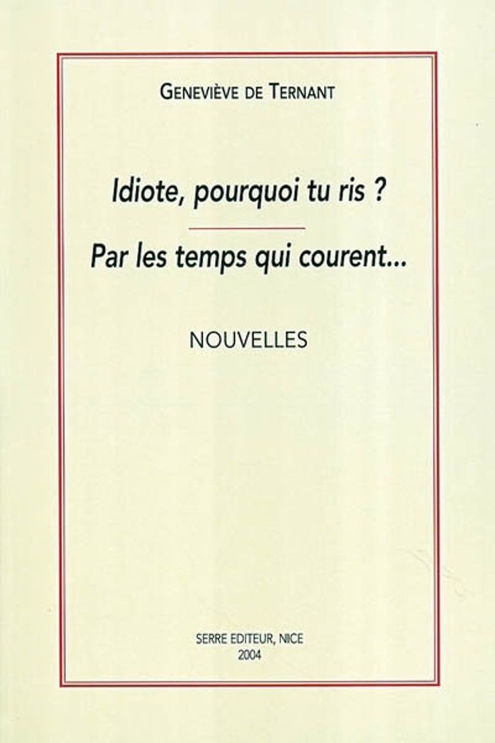 Couverture du livre « IDIOTE, POURQUOI TU RIS ? PAR LES TEMPS QUI COURENT ... » de Ternant De, librairie Les Contes Infusés à Corte