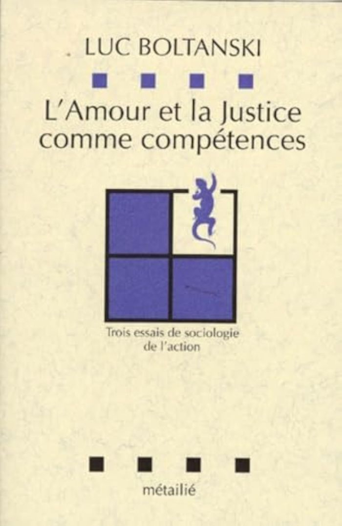 Couverture du livre « L'AMOUR ET LA JUSTICE COMME COMPETENCES : TROIS ESSAIS DE SOCIOLOGIE DE L'ACTION » de Luc Boltanski, librairie Les Contes Infusés à Corte