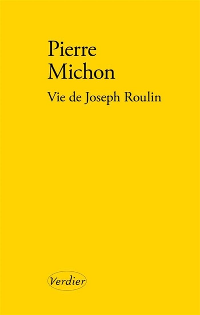 Couverture du livre « VIE DE JOSEPH ROULIN » de Pierre Michon, librairie Les Contes Infusés à Corte