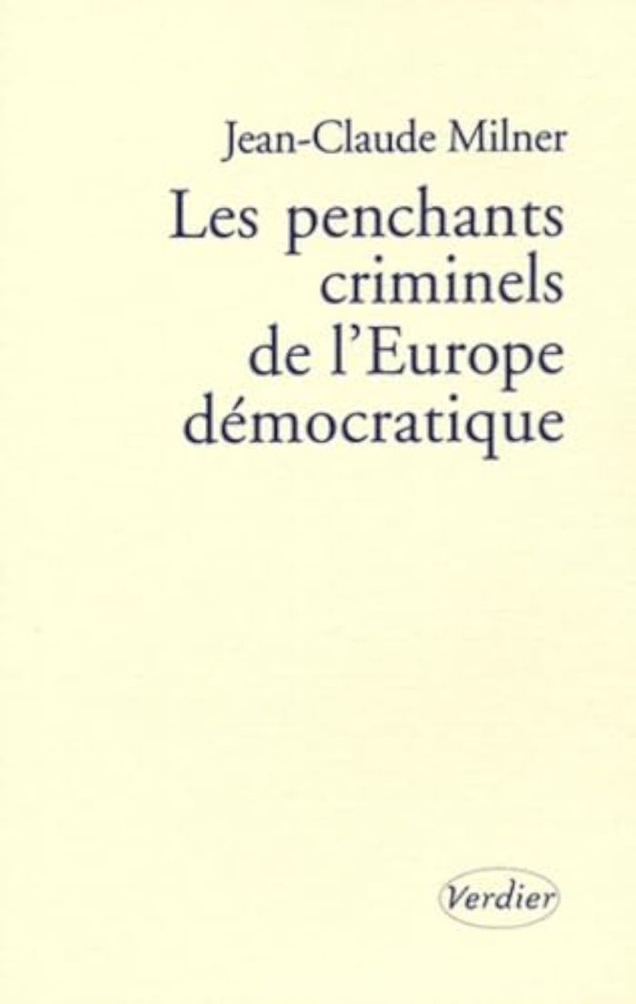 Couverture du livre « LES PENCHANTS CRIMINELS DE L'EUROPE DEMOCRATIQUE » de Jean-Claude Milner, librairie Les Contes Infusés à Corte