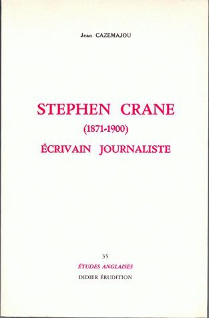 Couverture du livre « STEPHEN CRANE (1871-1900), ECRIVAIN JOURNALISTE » de Jean Cazemajou, librairie Les Contes Infusés à Corte